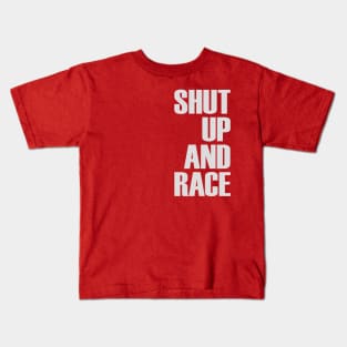 Shut Up And Race Kids T-Shirt